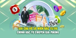 Soi Cầu Xổ Số Miền Bắc 15/06 Chính Xác Từ Chuyên Gia 79King